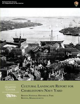 portada Cultural Landscape Report for Charlestown Navy Yard (en Inglés)