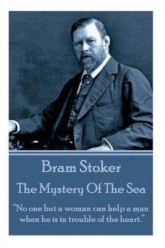 portada Bram Stoker - The Mystery Of The Sea: "No one but a woman can help a man when he is in trouble of the heart." (in English)