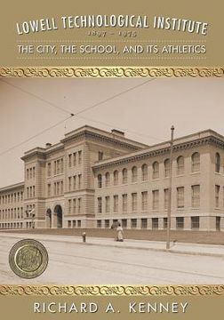 portada Lowell Technological Institute 1897-1975: The City, The School, and its Athletics (en Inglés)