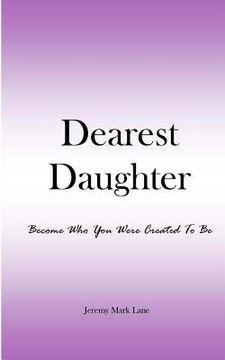 portada Dearest Daughter: Become Who You Were Created To Be (en Inglés)