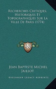 portada Recherches Critiques, Historiques Et Topographiques Sur La Ville De Paris (1774) (en Francés)