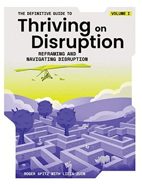 portada The Definitive Guide to Thriving on Disruption: Volume i - Reframing and Navigating Disruption (in English)