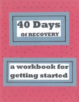 portada 40 Days of Recovery: A Workbook for Getting Started (en Inglés)