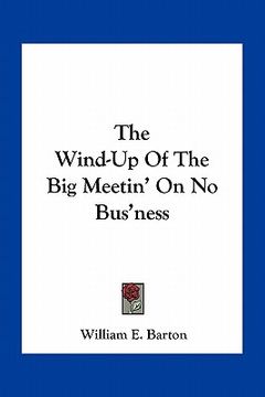 portada the wind-up of the big meetin' on no bus'ness (en Inglés)