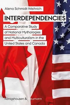 portada Interdependencies a Comparative Study of National Mythologies and Multiculturalism in the United States and Canada (en Inglés)