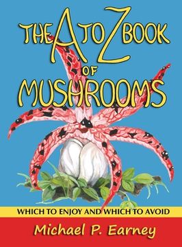 portada The A to Z Book of Mushrooms: Which to Enjoy and Which to Avoid (en Inglés)
