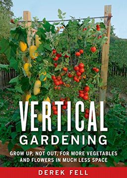 portada Vertical Gardening: Grow up, not Out, for More Vegetables and Flowers in Much Less Space 