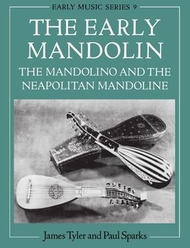 portada The Early Mandolin: The Mandolino and the Neapolitan Mandoline (Early Music Series) (en Inglés)
