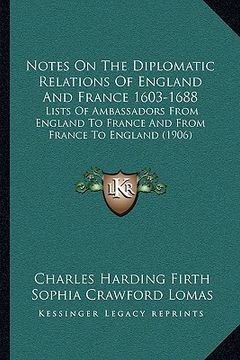 portada notes on the diplomatic relations of england and france 1603-1688: lists of ambassadors from england to france and from france to england (1906) (en Inglés)