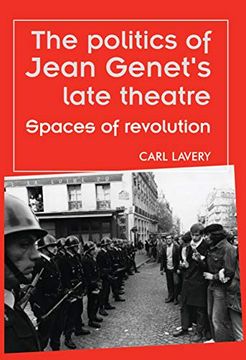 portada The Politics of Jean Genet's Late Theatre: Spaces of Revolution (Theatre: Theory – Practice – Performance) 