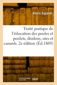 portada Traité pratique de l'éducation des poules et poulets, dindons, oies et canards. 2e édition (in French)