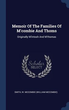 portada Memoir Of The Families Of M'combie And Thoms: Originally M'intosh And M'thomas