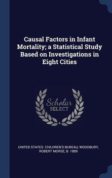 portada Causal Factors in Infant Mortality; a Statistical Study Based on Investigations in Eight Cities (in English)