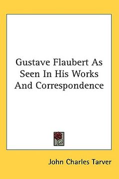 portada gustave flaubert as seen in his works and correspondence
