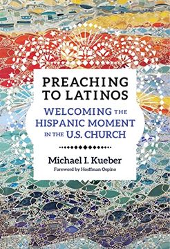 portada Preaching to Latinos: Welcoming the Hispanic Moment in the U. S. Church (in English)
