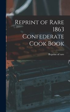 portada Reprint of Rare 1863 Confederate Cook Book (en Inglés)