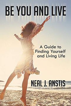 portada Be you and Live: A Guide to Finding Yourself and Living Life (en Inglés)