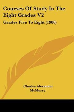 portada courses of study in the eight grades v2: grades five to eight (1906) (en Inglés)