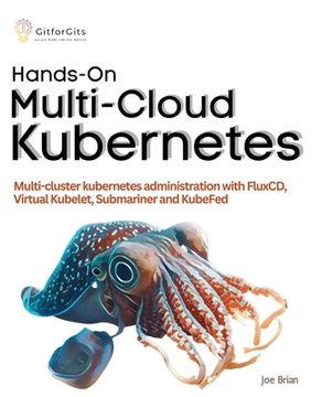 portada Hands-On Multi-Cloud Kubernetes: Multi-cluster kubernetes deployment and scaling with FluxCD, Virtual Kubelet, Submariner and KubeFed (en Inglés)