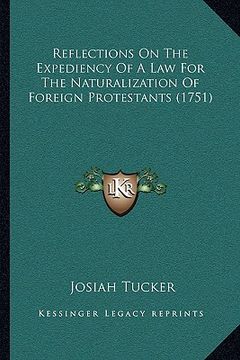 portada reflections on the expediency of a law for the naturalization of foreign protestants (1751) (en Inglés)