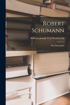 portada Robert Schumann: Eine Biographie (en Alemán)
