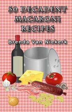 portada 50 Decadent Macaroni Recipes (en Inglés)
