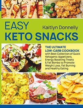 portada Easy Keto Snacks: The Ultimate Low-Carb Cookbook With Best Collection of Quick Ketogenic Appetizers, Energy Boosting Treats & fat Bombs to Promote Weight Loss, fat Burning and Healthy Eating (en Inglés)