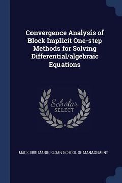 portada Convergence Analysis of Block Implicit One-step Methods for Solving Differential/algebraic Equations (en Inglés)