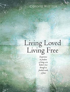 portada Living Loved, Living Free: Experience the freedom of living in the Father's love, through the finished work of Jesus (en Inglés)
