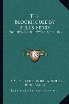 portada the blockhouse by bull's ferry: including the cow chace (1904) (en Inglés)