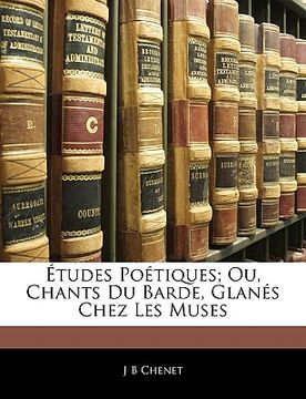 portada Études Poétiques; Ou, Chants Du Barde, Glanés Chez Les Muses (en Francés)