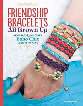 portada Friendship Bracelets all Grown up: All Grown up: Hemp, Floss, and Other Boho Chic Designs to Make (en Inglés)