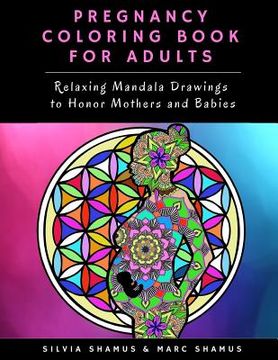 portada Pregnancy Coloring Book for Adults: Relaxing Mandala Drawings to Honor Mothers and Babies (en Inglés)