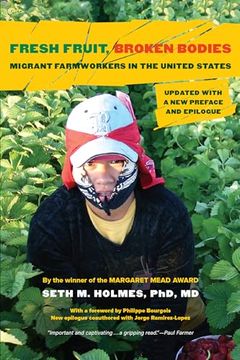 portada Fresh Fruit, Broken Bodies: Migrant Farmworkers in the United States, Updated With a new Preface and Epilogue (Volume 27) (California Series in Public Anthropology) 