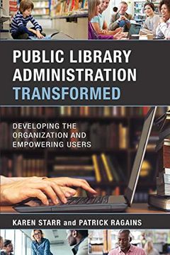 portada Public Library Administration Transformed: Developing the Organization and Empowering Users (en Inglés)