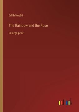 portada The Rainbow and the Rose: in large print (en Inglés)