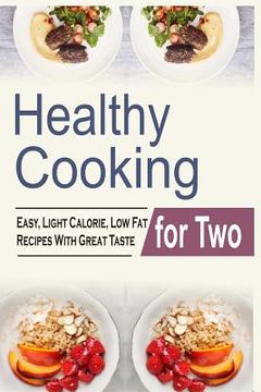 portada Healthy Cooking For Two: Easy, Light Calorie, Low Fat Recipes With Great Taste