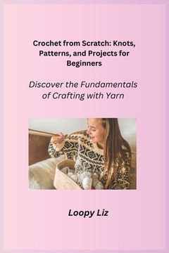 portada Crochet from Scratch: Discover the Fundamentals of Crafting with Yarn (en Inglés)