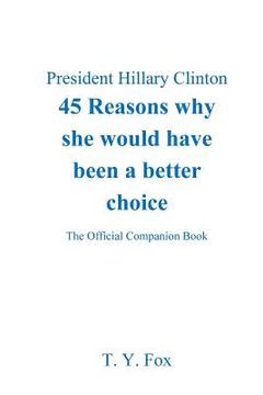 portada Hillary Clinton 45 Reasons why she would have been a better choice: The Official Companion Book