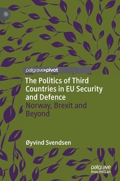 portada The Politics of Third Countries in Eu Security and Defence: Norway, Brexit and Beyond (en Inglés)