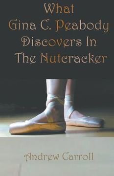 portada What Gina C. Peabody Discovers In The Nutcracker (en Inglés)