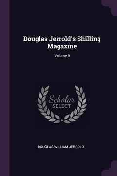 portada Douglas Jerrold's Shilling Magazine; Volume 6