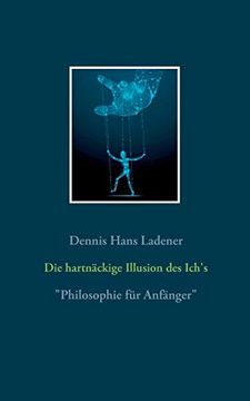 portada Die Hartnäckige Illusion des Ich's: Philosophie für Anfänger 
