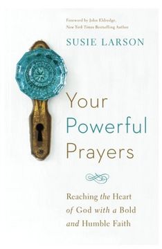 portada Your Powerful Prayers: Reaching the Heart of God with a Bold and Humble Faith (en Inglés)