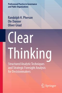 portada Clear Thinking: Structured Analytic Techniques and Strategic Foresight Analysis for Decisionmakers (en Inglés)