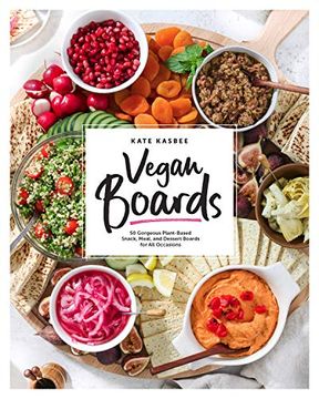 portada Vegan Boards: 50 Gorgeous Plant-Based Snack, Meal, and Dessert Boards for all Occasions (en Inglés)