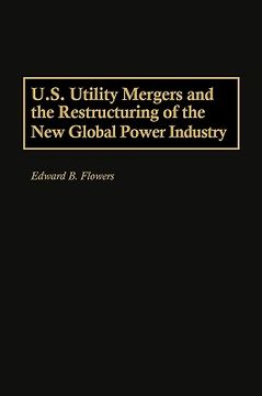 portada u.s. utility mergers and the restructuring of the new global power industry (in English)