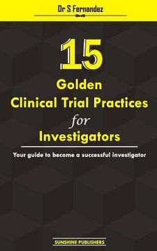 portada 15 Golden Clinical Trial Practices for Investigators: Your guide to become a successful investigator (en Inglés)