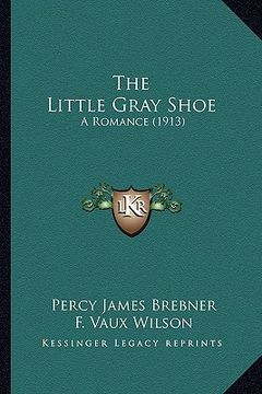 portada the little gray shoe: a romance (1913) (in English)