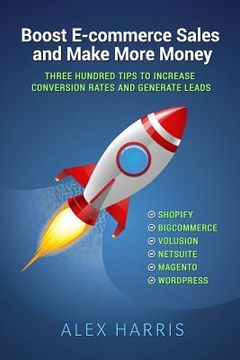 portada Boost E-commerce Sales and Make More Money: Three Hundred Tips to Increase Conversion Rates and Generate Leads